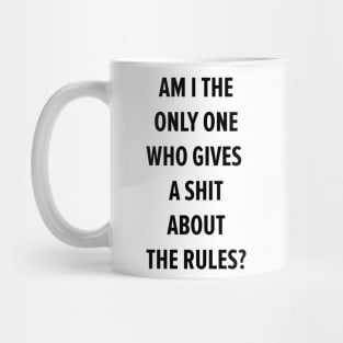 am i the only one who give a f... about the rules? Mug